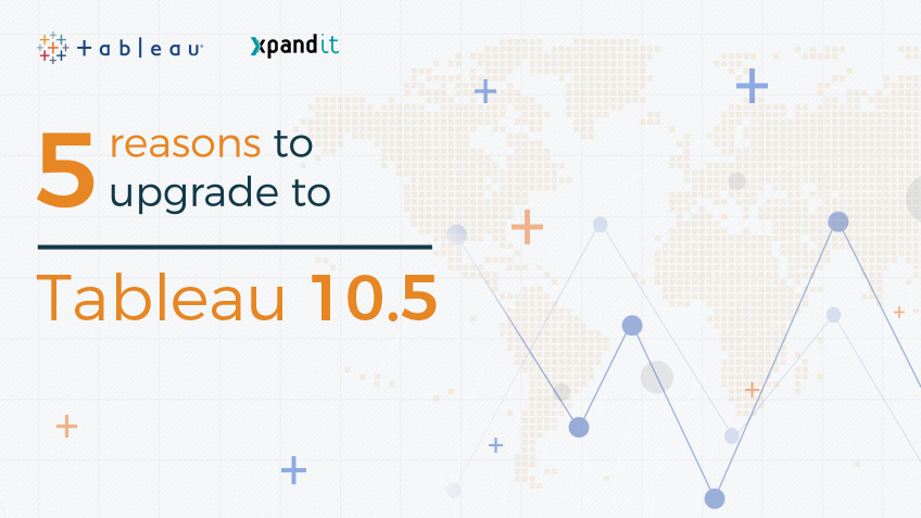 Five reasons to upgrade to Tableau 10.5