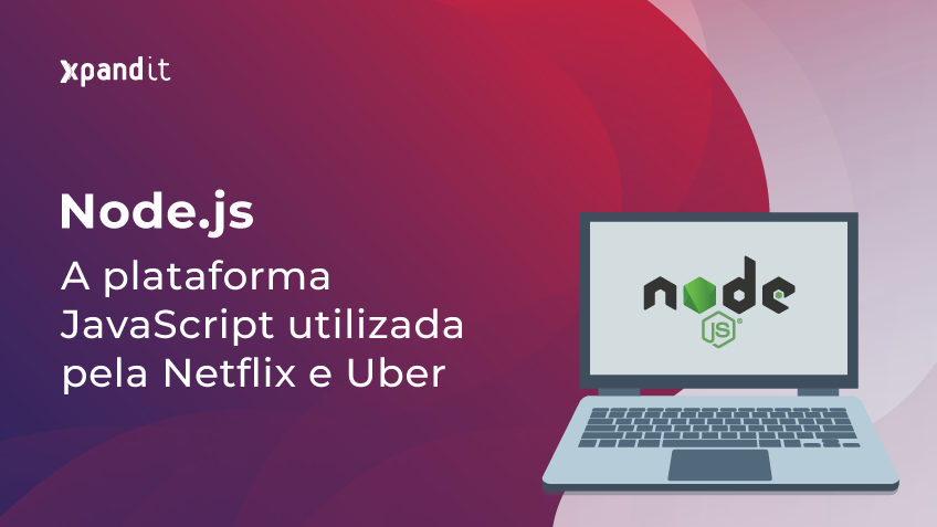 Node.js: a plataforma JavaScript utilizada pela Netflix e Uber