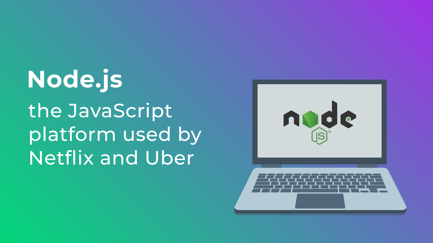 Node.js: the JavaScript platform used by Netflix and Uber