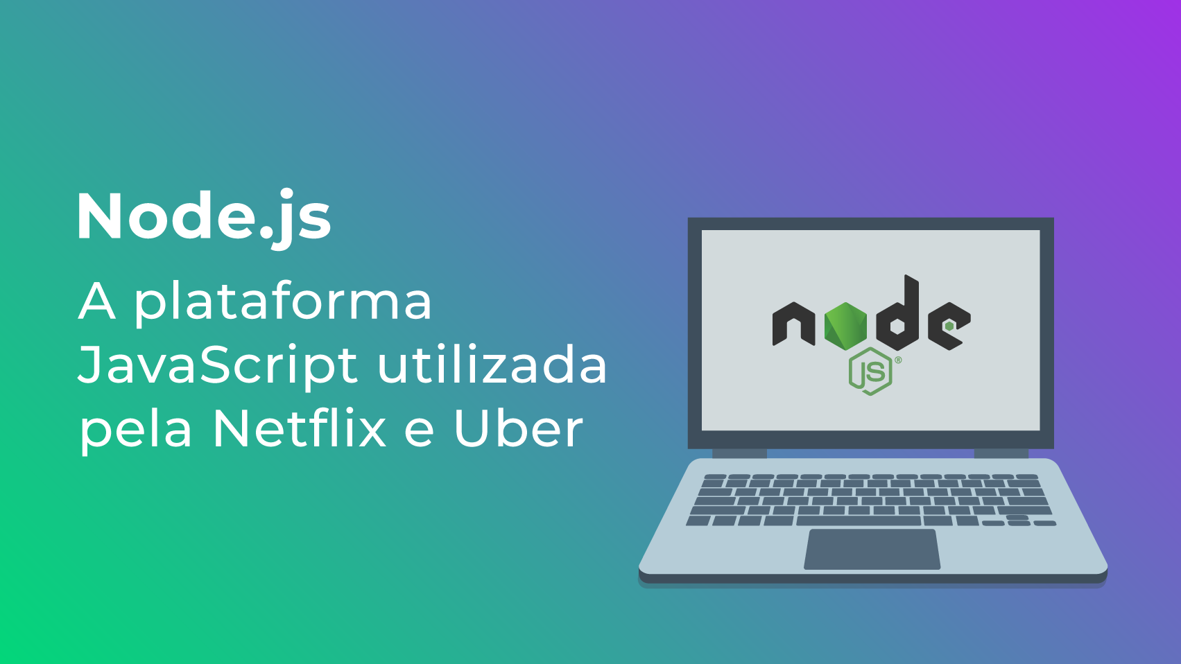 Node.js: a plataforma JavaScript utilizada pela Netflix e Uber