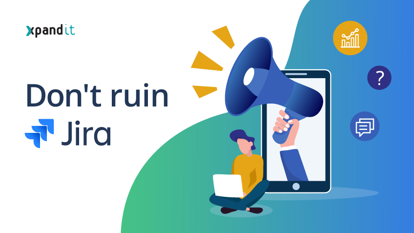 Don’t ruin Jira – 3 mistakes you should avoid